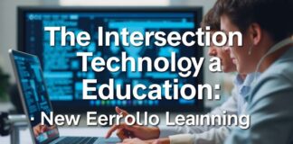 The Intersection of Technology and Education: A New Era for Learning