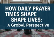 How Daily Prayer Times Shape Lives: A Global Perspective How Daily Prayer Times Shape Lives: A Global Perspective